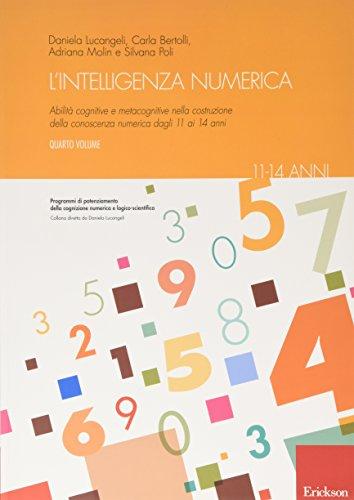 L'intelligenza numerica. Abilità cognitive e metacognitive nella costruzione della conoscenza numerica dagli 11 ai 14 anni (Vol. 4) (Materiali di recupero e sostegno)