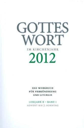 Gottes Wort im Kirchenjahr: 2012. Lesejahr B - Band 1: Advent bis Aschermittwoch