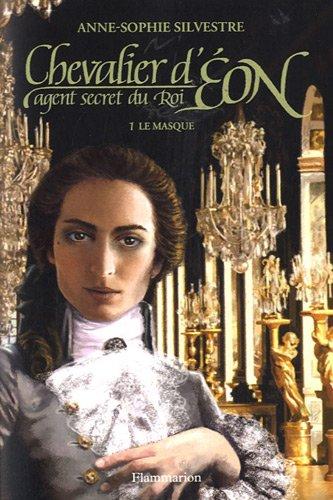 Chevalier d'Eon, agent secret du roi. Vol. 1. Le masque