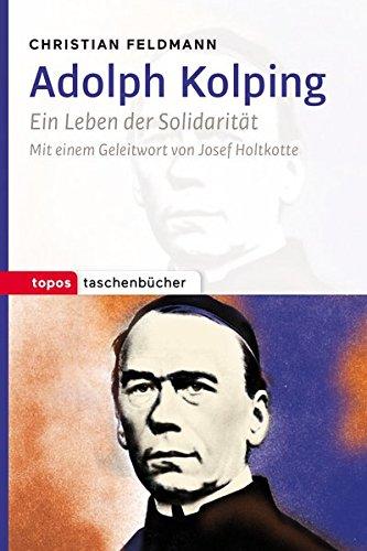 Adolph Kolping: Ein Leben der Solidarität (Topos Taschenbücher)