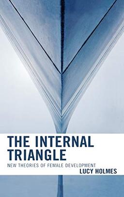 The Internal Triangle: New Theories of Female Development