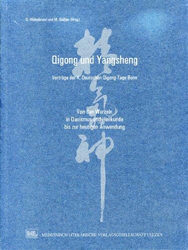 Qigong und Yangsheng: Vorträge der 4. Deutschen Qigong-Tage Bonn: Von den Wurzeln in Daoismus und Heilkunde bis zur heutigen Anwendung