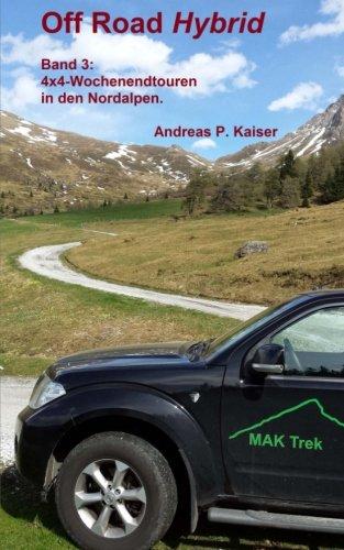 4x4-Wochenendtouren in den Nordalpen.: Autoabenteuer - kuriose Passstraßen - Gletscher (Off Road Hybrid)