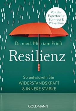 Resilienz: So entwickeln Sie Widerstandskraft und innere Stärke - Von der Expertin für Burn-out und Prävention