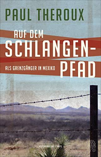 Auf dem Schlangenpfad: Als Grenzgänger in Mexiko