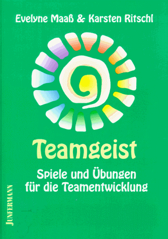 Teamgeist: Spiele und Übungen für die Teamentwicklung