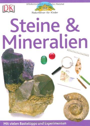 Naturführer für Kinder. Steine & Mineralien: Mit vielen Basteltipps und Experimenten