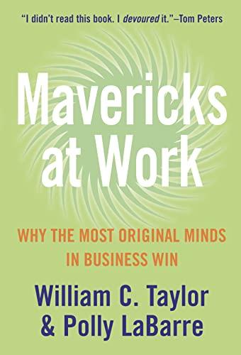 Mavericks at Work: Why the Most Original Minds in Business Win