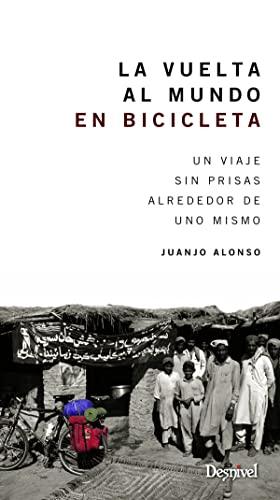 La vuelta al mundo en bicicleta : un viaje sin prisas alrededor de uno mismo (Viajes Y Aventura)