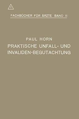 Praktische Unfall- und Invalidenbegutachtung: Bei Sozialer und Privater Versicherung Sowie in Haftpflichtfällen (Fachbücher für Ärzte)