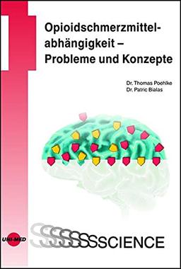 Opioidschmerzmittelabhängigkeit - Probleme und Konzepte (UNI-MED Science)