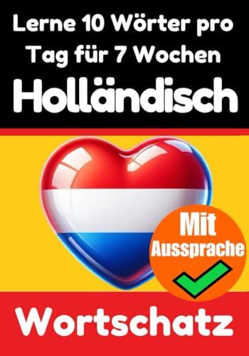 Niederländisch-Vokabeltrainer: Lernen Sie 7 Wochen lang täglich 10 Niederländische Wörter: Ein umfassender Sprachführer für Kinder und Anfänger zum ... (Bücher zum Niederländischlernen, Band 3)