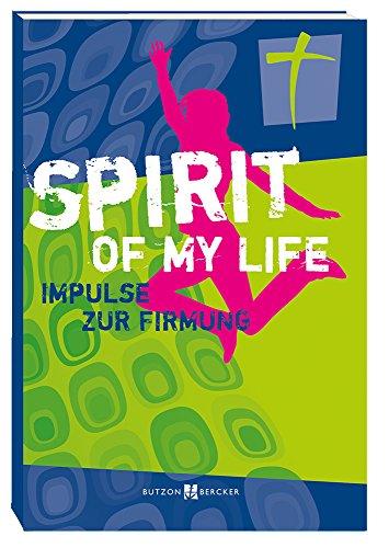 Spirit of my life: Impulse zur Firmung