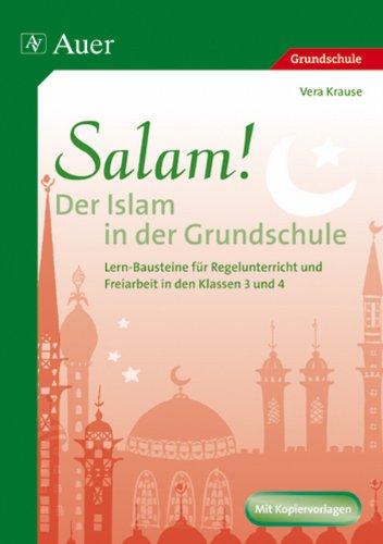 Salam! Der Islam in der Grundschule: Lern-Bausteine für Regelunterricht und Freiarbeit (3. und 4. Klasse)