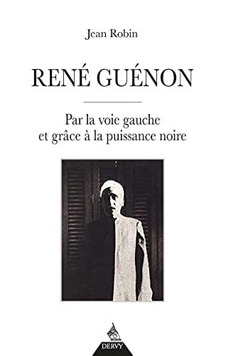 René Guénon : par la voie gauche et grâce à la puissance noire