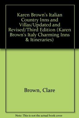 Karen Brown's Italian Country Inns and Villas/Updated and Revised/Third Edition (KAREN BROWN'S ITALY CHARMING INNS & ITINERARIES)