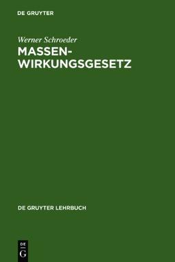 Massenwirkungsgesetz: Programmiertes Lehrbuch für Studierende der Chemie sowie der Natur- und Ingenieurwissenschaften an Hoch- und Fachhochschulen (de Gruyter Lehrbuch)