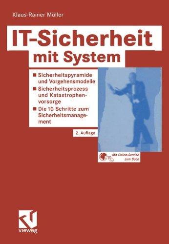 IT-Sicherheit mit System: Sicherheitspyramide und Vorgehensmodell - Sicherheitsprozess und Katastrophenvorsorge - Die 10 Schritte zum Sicherheitsmanagement