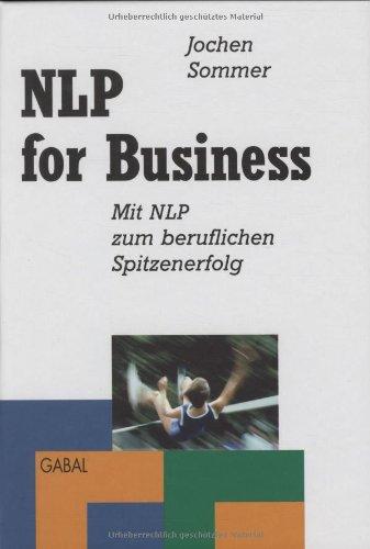 NLP für Business: Mit NLP zum beruflichen Spitzenerfolg