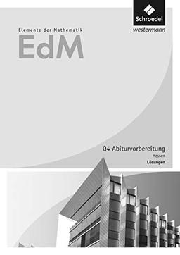 Elemente der Mathematik SII - Ausgabe 2016 für Hessen: Qualifikationsphase 4 - Abiturvorbereitung GK/LK: Lösungen: Sekundarstufe 2 - Ausgabe 2016