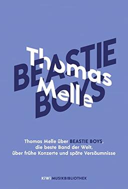 Thomas Melle über Beastie Boys, die beste Band der Welt, über frühe Konzerte und späte Versäumnisse (KiWi Musikbibliothek, Band 17)