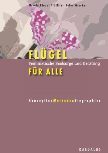 Flügel für alle: Feministische Seelsorge und Beratung. Konzeption - Methoden - Biographien