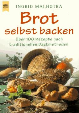 Brot selbst backen. Über 100 Rezepte nach traditionellen Backmethoden.