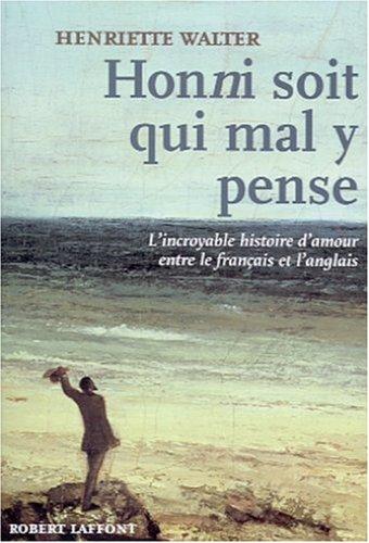 Honni soit qui mal y pense : l'incroyable histoire d'amour entre le français et l'anglais