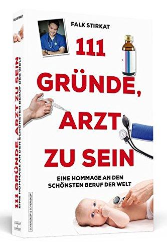 111 Gründe, Arzt zu sein: Eine Hommage an den schönsten Beruf der Welt