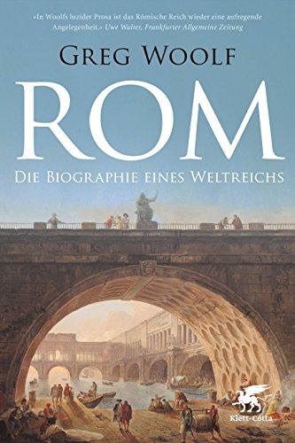 Rom: Die Biographie eines Weltreichs