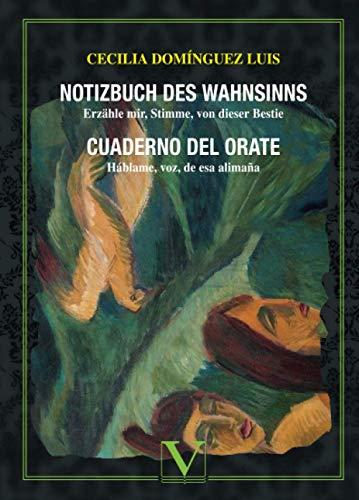 Cuaderno del orate: Notizbuch des Wahnsinns: (Háblame, voz, de esa alimaña) (Poesía, Band 1)