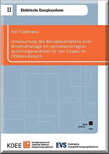 Untersuchung des Betriebsverhaltens einer Windkraftanlage mit permanenterregten Synchrongeneratoren für den Einsatz im Offshore-Bereich (Elektrische Energiesysteme, Band 11)