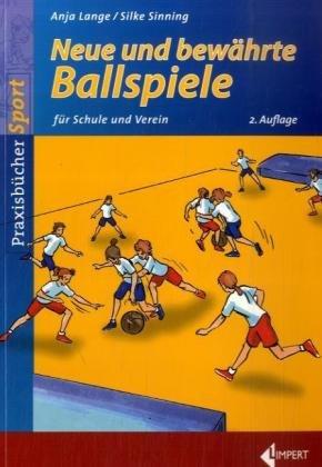 Neue und bewährte Ballspiele für Schule und Verein