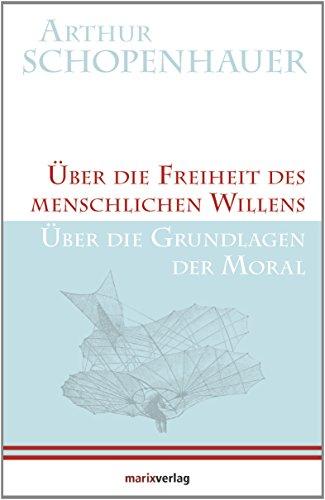 Über die Freiheit des menschlichen Willens / Über die Grundlagen der Moral