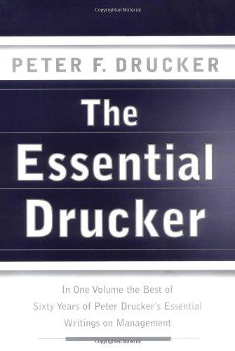 The Essential Drucker: In One Volume the Best of Sixty Years of Peter Drucker's Essential Writings on Management