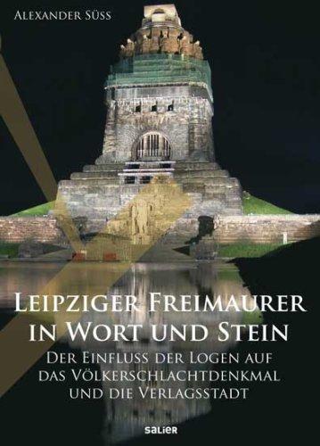 Leipziger Freimaurer in Wort und Stein: Der Einfluss der Logen auf das Völkerschlachtdenkmal und die Verlagsstadt