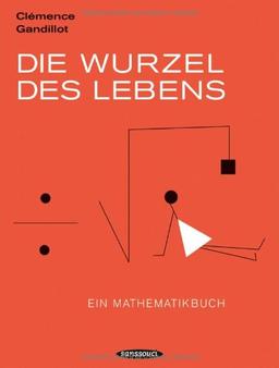 Die Wurzel des Lebens: Ein Mathematikbuch