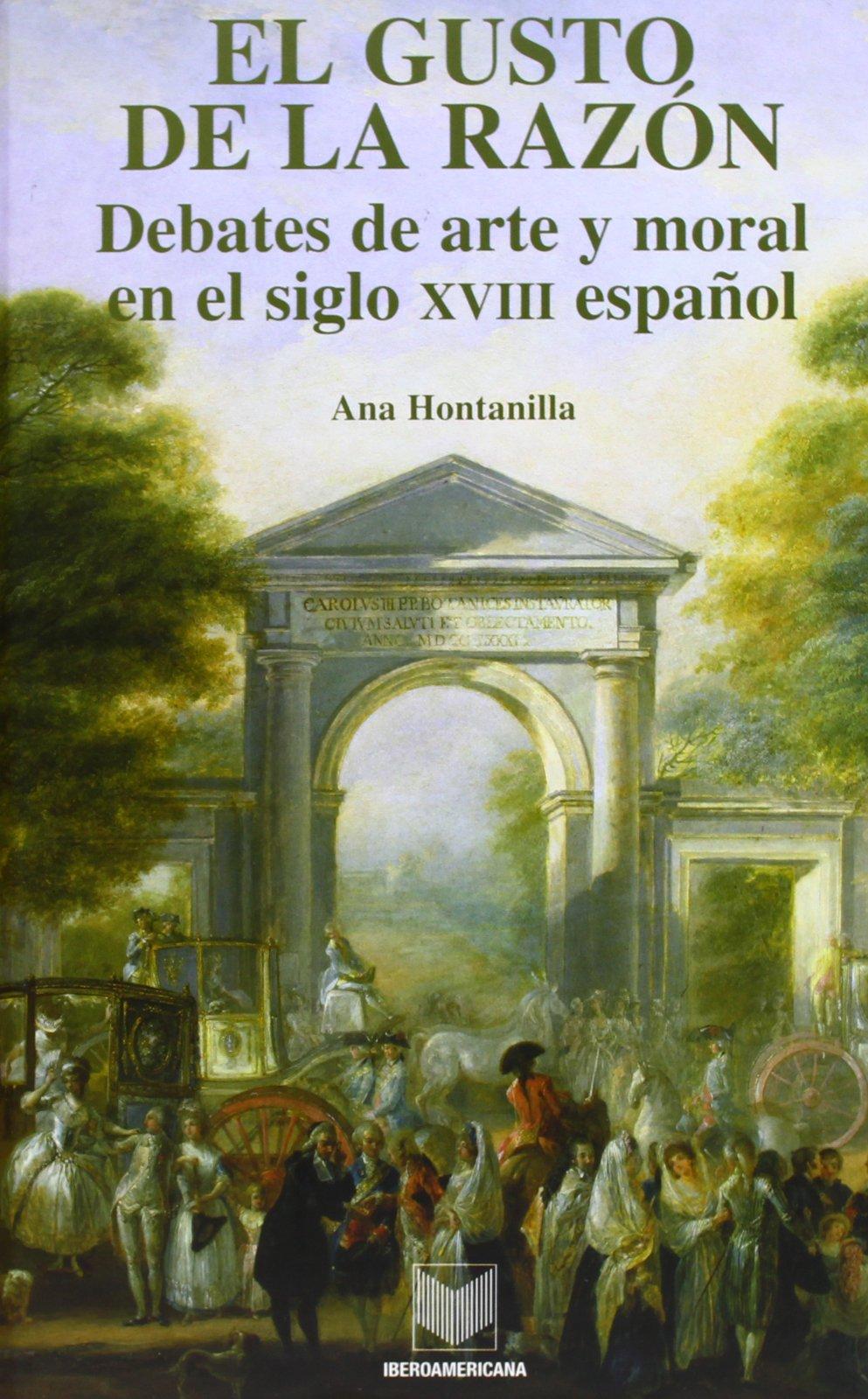 El gusto de la razón.: Debates de arte y moral en el siglo XVIII espanol. (La cuestión palpitante, Band 14)