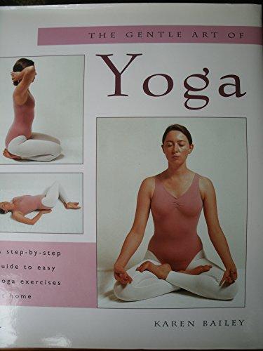 The Gentle Art of Yoga: A Step-by-Step Guide to Easy Yoga Exercises at Home