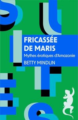 Fricassée de maris : mythes érotiques d'Amazonie