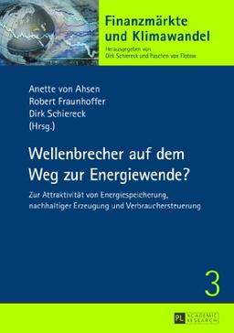 Wellenbrecher auf dem Weg zur Energiewende?: Zur Attraktivität von Energiespeicherung, nachhaltiger Erzeugung und Verbrauchersteuerung (Finanzmärkte und Klimawandel)