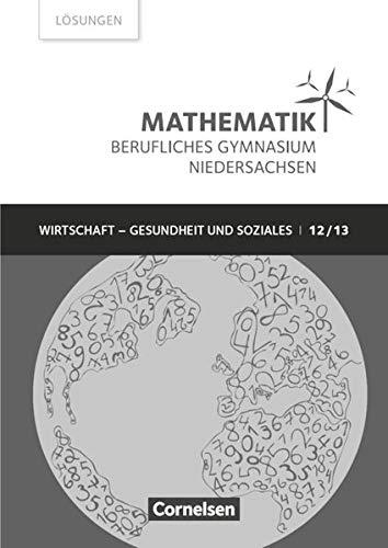 Mathematik - Berufliches Gymnasium Niedersachsen - Wirtschaft - Gesundheit und Soziales: Klasse 12/13 (Qualifikationsphase) - Lösungen zum Schülerbuch