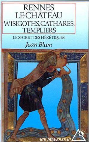 Rennes-le-Château : Wisigoths, cathares, templiers, le secret des hérétiques (Age du Verseau)