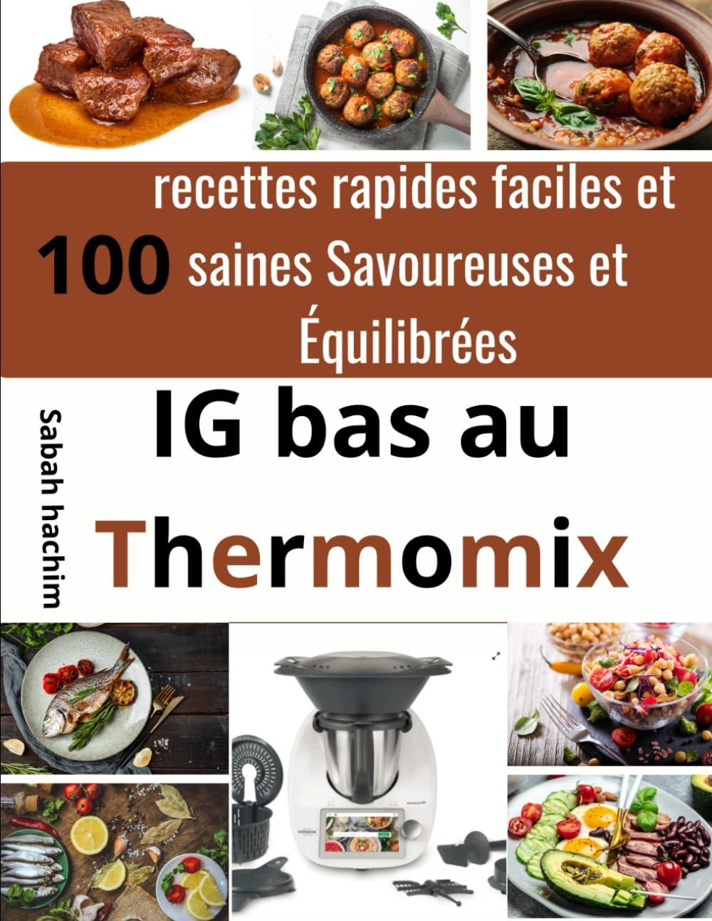 Recettes IG bas au Thermomix: 100 recettes rapides, faciles et saines, Savoureuses et Équilibrées