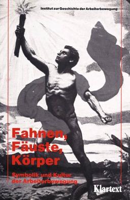 Fahnen, Fäuste, Körper: Symbolik und Kultur der Arbeiterbewegung