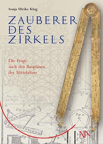 Zauberer des Zirkels: Die Frage nach den Bauplänen des Mittelalters