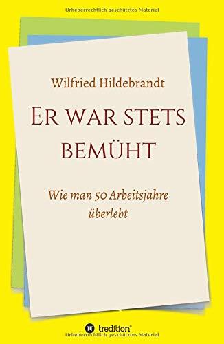 Er war stets bemüht: Wie man 50 Arbeitsjahre überlebt