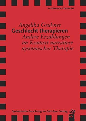 Geschlecht therapieren: Andere Erzählungen im Kontext narrativer systemischer Therapie