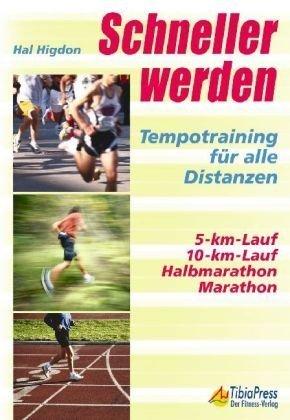 Schneller werden: Tempotraining für alle Distanzen: Tempotraining für alle Distanzen. 5-km-Lauf, 10-km-Lauf, Halbmarathon, Marathon