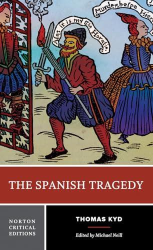 The Spanish Tragedy: Authoritative Text Sources and Contexts Criticism (Norton Critical Editions, Band 0)